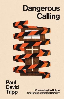 Dangerous Calling: Confronting the Unique Challenges of Pastoral Ministry (with Study Questions) - Paul David Tripp - cover