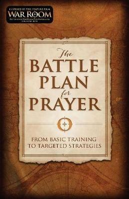 The Battle Plan for Prayer: From Basic Training to Targeted Strategies - Stephen Kendrick,Alex Kendrick - cover