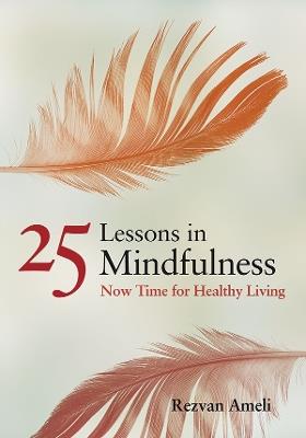 25 Lessons in Mindfulness: Now Time for Healthy Living - Rezvan Ameli - cover