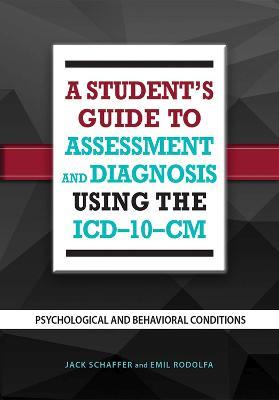 A Student's Guide to Assessment and Diagnosis Using the ICD-10-CM: Psychological and Behavioral Conditions - Jack B. Schaffer,Emil R. Rodolfa - cover