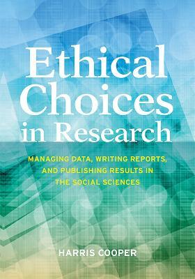 Ethical Choices in Research: Managing Data, Writing Reports, and Publishing Results in the Social Sciences - Harris Cooper - cover
