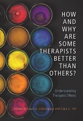 How and Why Are Some Therapists Better Than Others?: Understanding Therapist Effects - cover