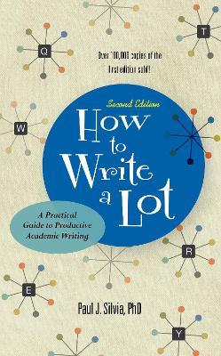 How to Write a Lot: A Practical Guide to Productive Academic Writing - Paul J. Silvia - cover