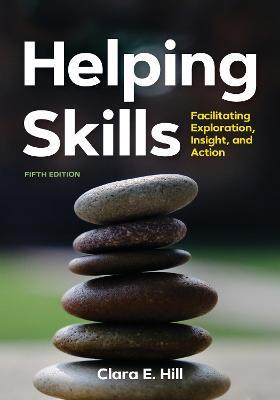 Helping Skills: Facilitating Exploration, Insight, and Action - Clara E. Hill - cover