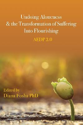 Undoing Aloneness and the Transformation of Suffering Into Flourishing: AEDP 2.0 - cover