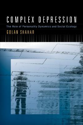 Complex Depression: The Role of Personality Dynamics and Social Ecology - Golan Shahar - cover