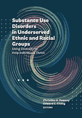 Substance Use Disorders in Underserved Ethnic and Racial Groups: Using Diversity to Help Individuals Thrive - cover