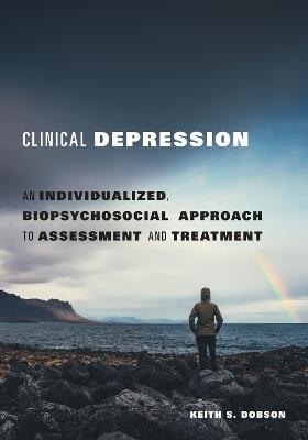 Clinical Depression: An Individualized, Biopsychosocial Approach to Assessment and Treatment - Keith S. Dobson - cover