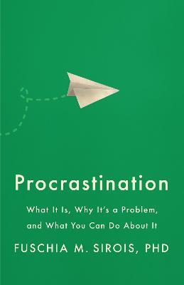 Procrastination: What It Is, Why It's a Problem, and What You Can Do About It - Fuschia M. Sirois - cover