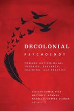 Decolonial Psychology: Toward Anticolonial Theories, Research, Training, and Practice