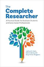 The Complete Researcher: A Practical Guide for Graduate Students and Early Career Professionals