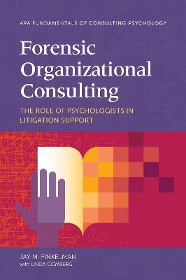 Forensic Organizational Consulting: The Role of Psychologists in Litigation Support - Jay M. Finkelman - cover