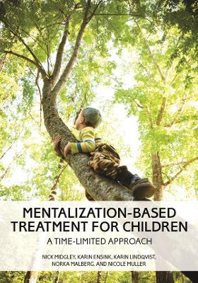 Mentalization-Based Treatment for Children: A Time-Limited Approach - Nick Midgley,Karin Ensink,Karin Lindqvist - cover