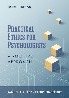 Practical Ethics for Psychologists: A Positive Approach - Samuel J. Knapp,Randy Fingerhut - cover