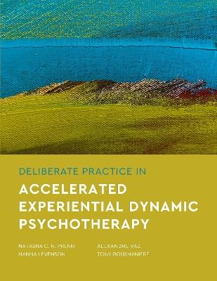 Deliberate Practice in Accelerated Experiential Dynamic Psychotherapy - Natasha C. N. Prenn,Hanna Levenson,Alexandre Vaz - cover