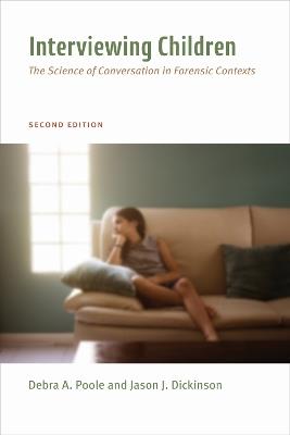 Interviewing Children: The Science of Conversation in Forensic Contexts - Debra Ann Poole,Jason J. Dickinson - cover