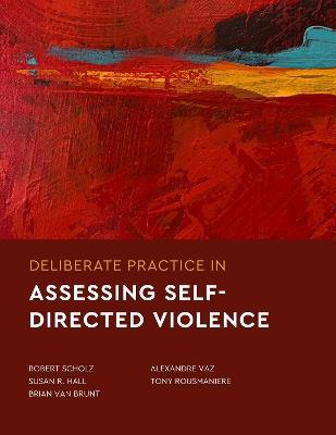 Deliberate Practice in Assessing Self-Directed Violence - Robert Scholz,Susan R. Hall,Brian Van Brunt - cover