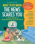 What to Do When the News Scares You, Revised Edition: A Kid's Guide to Understanding Current Events