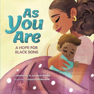 As You Are: A Hope for Black Sons - Kimberly A. Gordon Biddle - cover