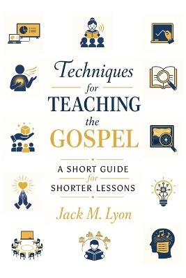 Techniques for Teaching the Gospel: A Short Guide for Shorter Lessons - Jack M Lyon - cover