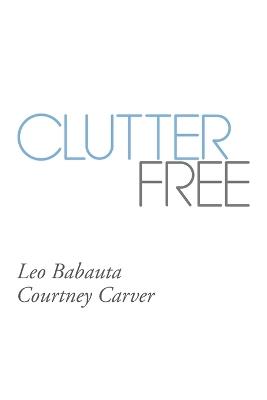 Clutter Free - Leo Babauta,Courtney Carver - cover