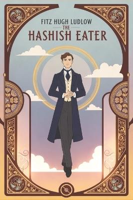 The Hashish Eater: Being Passages from the Life of a Pythagorean - Fitz Hugh Ludlow - cover