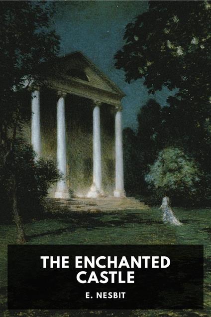 The Enchanted Castle - E. Nesbit - ebook