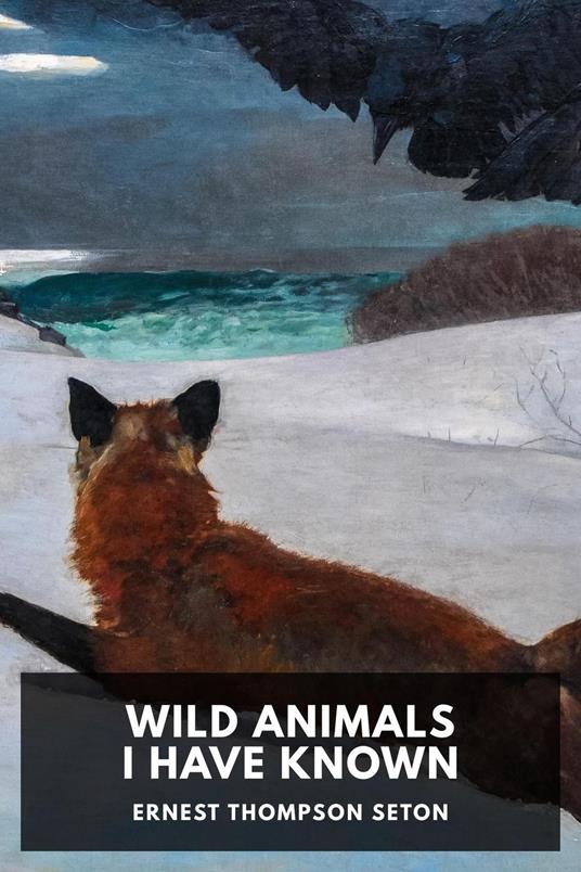 Wild Animals I Have Known - Ernest Thompson Seton - ebook