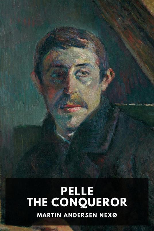 Pelle the Conqueror - Martin Andersen Nexø,Bernard Miall,Jessie Muir - ebook