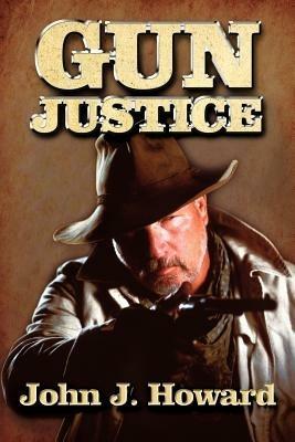 Gun Justice - John J. Howard - cover