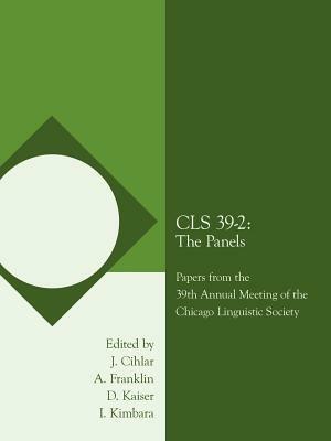 Cls 39-2: The Panels: Papers from the 39th Annual Meeting of the Chicago Linguistic Society - J. Cihlar and A. Franklin,D. Kaiser and I. Kimbara - cover