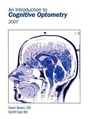 An Introduction to Cognitive Optometry: 2007 - Nazir Brelvi OD - cover