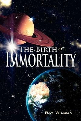 The Birth of Immortality - Ray Wilson - cover