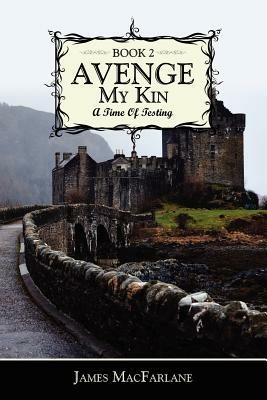 Avenge My Kin - Book 2: A Time Of Testing - James MacFarlane - cover