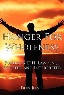 Hunger For Wholeness: Poetry by D.H. Lawrence Selected and Interpreted - Don Jones - cover