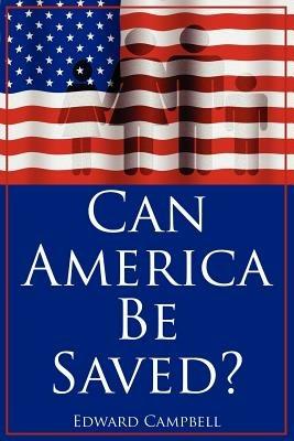 Can America Be Saved? - Edward Campbell - cover
