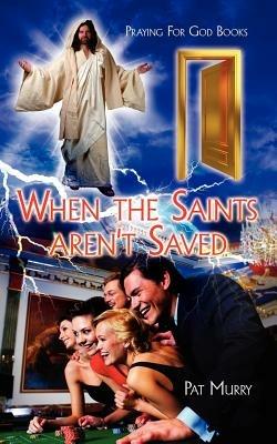 When the Saints Aren't Saved: Praying for God Books - Pat Murry - cover