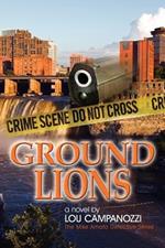 Ground Lions: The Mike Amato Detective Series