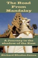 The Road From Mandalay: A Journey in the Shadow of the East