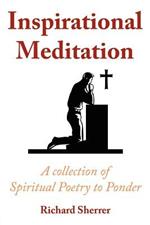 Inspirational Meditation: A Collection of Spiritual Poetry to Ponder