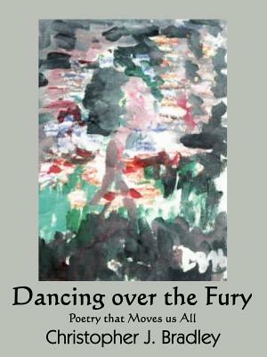 Dancing Over the Fury: Poetry That Moves Us All - Christopher J. Bradley - cover