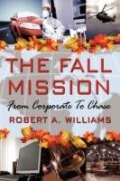 The Fall Mission: From Corporate To Chase - Robert A. Williams - cover