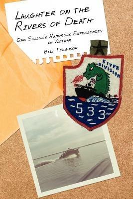 Laughter on the Rivers of Death: One Sailor's Humorous Experiences in Vietnam - Bill Ferguson - cover
