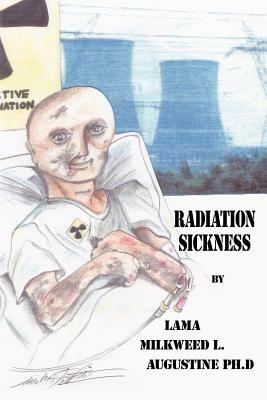 Radiation Sickness - Lama Milkweed L. Augustine Ph.D - cover