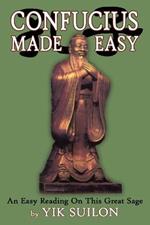 Confucius Made Easy: An Easy Reading On This Great Sage