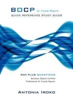 Bocp - Quick Reference Study Guide: 930 Questions - Business Objects Certified Professional for Crystal Reports - Antonia Iroko - cover