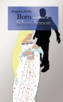 Born Without A Silver Spoon... - Angela Jacks - cover