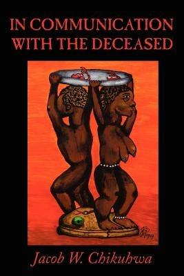 In Communication with the Deceased - Jacob W. Chikuhwa - cover