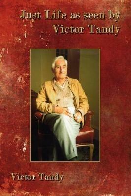 Just Life as Seen by Victor Tandy - Victor Tandy - cover