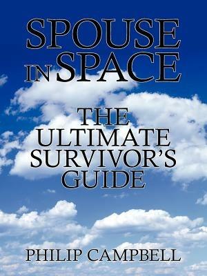 Spouse In Space: The Ultimate Survivor's Guide - Philip Campbell - cover